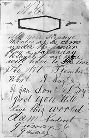 An image of an old hand written note that says:  Notice: All you strange miners are to come under the union flag on Saturday night, if not you will have to leave. Remember what I Say. If you don't by god you will leave this world. 